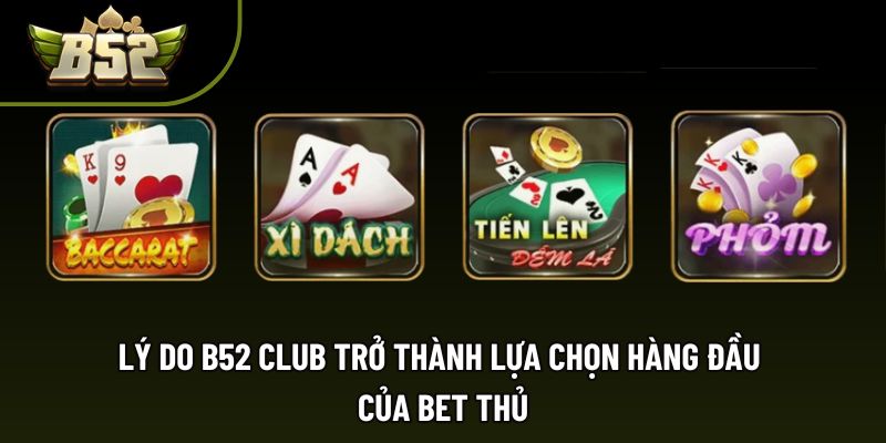 Lý do B52 Club trở thành lựa chọn hàng đầu của bet thủ