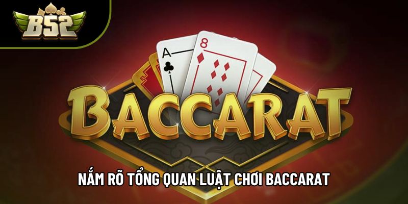 Nắm rõ tổng quan luật chơi baccarat